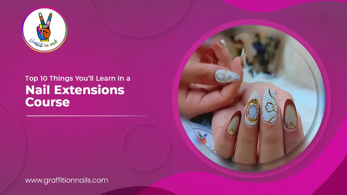 Nails Learning Top 10 Things You’ll Learn in a Nail Extensions Course